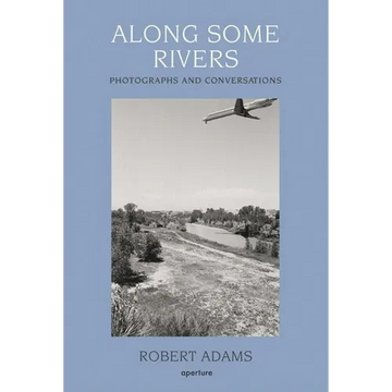 Robert Adams: Along Some Rivers: Photographs and Conversations - Hardcover