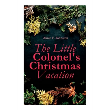The Little Colonel's Christmas Vacation: Children's Adventure Novel - Paperback