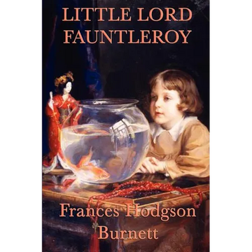 Little Lord Fauntleroy: A Classic Victorian Children's Novel of Kindness, Inheritance, and Family - Paperback
