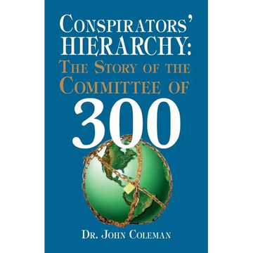 Conspirators' Hierarchy: The Story of the Committee of 300 - Paperback