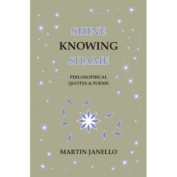 Shine Knowing Shame: Philosophical Quotes & Poems - Paperback