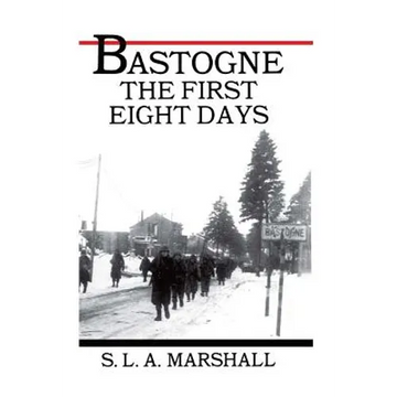 Bastogne the Story of the First Eight Days: In Which the 101st Airborne Division Was Closed within the Ring of German Forces - Paperback