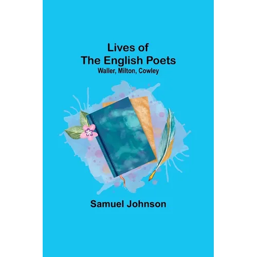 Lives of the English Poets: Waller, Milton, Cowley