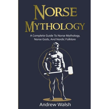 Norse Mythology: A Complete Guide to Norse Mythology, Norse Gods, and Nordic Folklore - Paperback