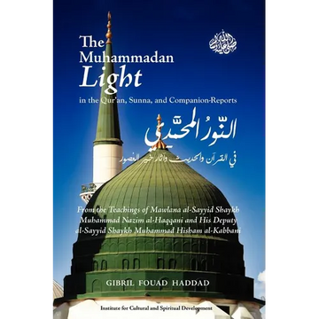 The Muhammadan Light in the Qur'an, Sunna, and Companion Reports - Paperback