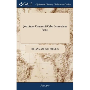 Joh. Amos Commenii Orbis Sensualium Pictus: Hoc est, Omnium Principalium in Mundo Rerum, & in Vita Actionum, Pictura & Nomenclatura = Joh. Amos Commen - Hardcover