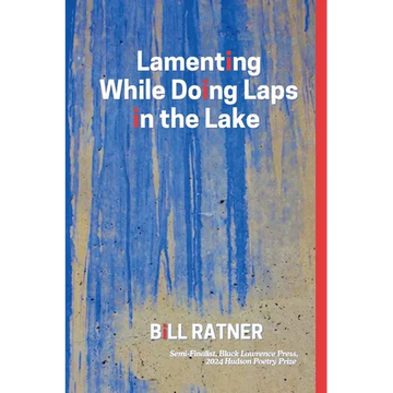 Lamenting While Doing Laps In The Lake: Poems by Bill Ratner - Paperback