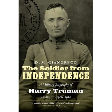 The Soldier from Independence: A Military Biography of Harry Truman, Volume 1, 1906-1919 - Paperback