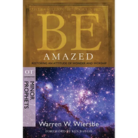 Be Amazed: Restoring an Attitude of Wonder and Worship, OT Commentary: Minor Prophets - Paperback