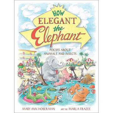 How Elegant the Elephant: Poems about Animals and Insects - Hardcover