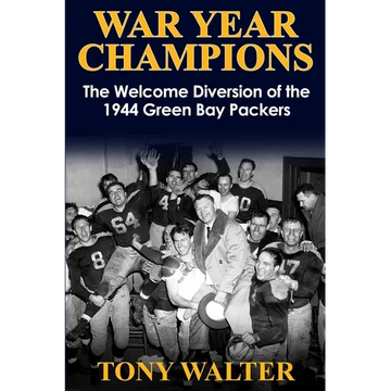 War Year Champions: The Welcome Diversion of the 1944 Green Bay Packers - Paperback