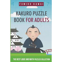 Kakuro Puzzle Book For Adults: The Best Logic and Math Puzzles Collection - Paperback
