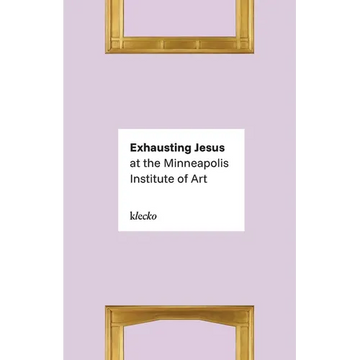 Exhausting Jesus at the Minneapolis Institute of Art - Paperback