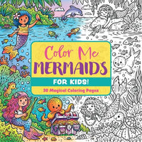 Color Me Mermaids (for Kids!): 30 Magical Coloring Pages - Paperback