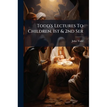 Todd's Lectures To Children. 1st & 2nd Ser - Paperback
