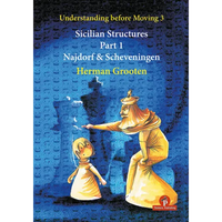 Understanding Before Moving 3 - Sicilian Structures - Part 1: Najdorf & Scheveningen - Paperback
