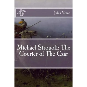 Michael Strogoff: The Courier of The Czar - Paperback