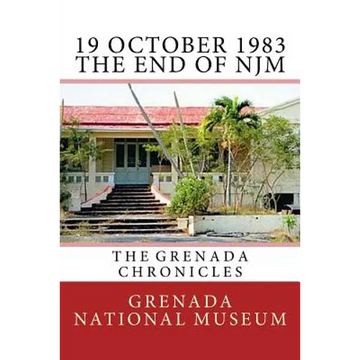19 October 1983 - The End of NJM: The Grenada Chronicles - Paperback