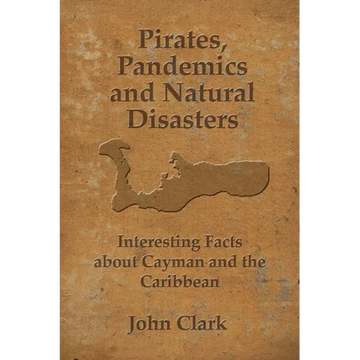 Pirates, Pandemics, and Natural Disasters: Life in the Cayman Islands - Paperback