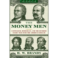 Money Men: Capitalism, Democracy, and the Hundred Years' War Over the American Dollar - Paperback