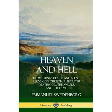 Heaven and Hell: From Things Heard and Seen, A Book on Christian Life After Death; God, the Angels, and the Devil - Paperback