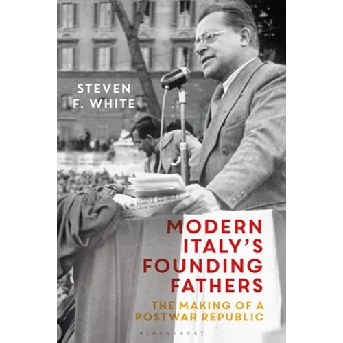 Modern Italy's Founding Fathers: The Making of a Postwar Republic