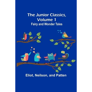 The Junior Classics, Volume 1: Fairy and wonder tales - Paperback