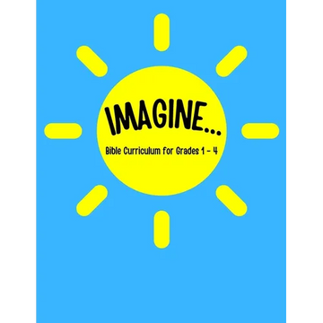 IMAGINE... Bible Curriculum for Grades 1-4: Christian Summer Camp Lessons; Sunday School Ideas; Bible Lessons for Elementary Kids; Teaching God's Love - Paperback