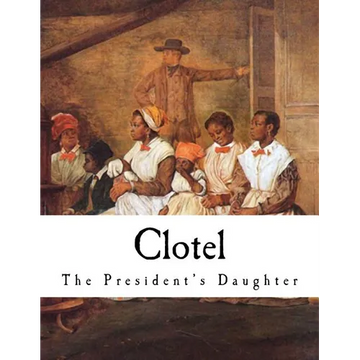 Clotel: The President's Daughter - Paperback