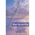 When We Are Kites: Poems