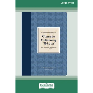 Richard Lederer's Classic Literary Trivia: From Mythology, Shakespeare, and the Bible [Standard Large Print 16 Pt Edition] - Paperback