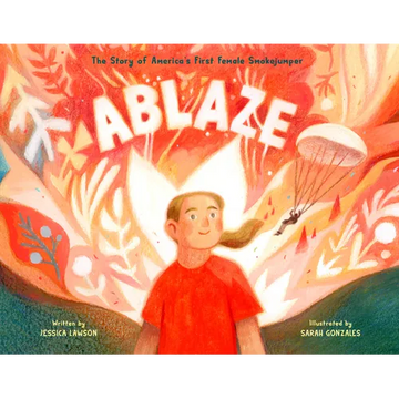 Ablaze: The Story of America's First Female Smokejumper - Hardcover