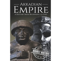 Akkadian Empire: A History From Beginning to End - Paperback