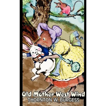 Old Mother West Wind by Thornton Burgess, Fiction, Animals, Fantasy & Magic - Hardcover