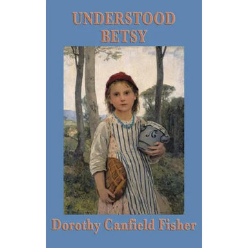 Understood Betsy: A Story of Growth and Self-Reliance - Hardcover