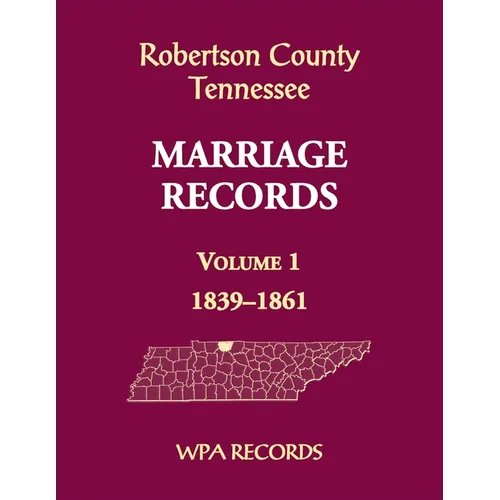 Robertson County, Tennessee Marriage Records, Volume 1, 1839-1861