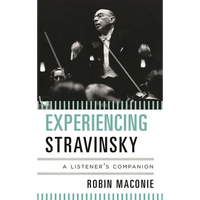 Experiencing Stravinsky: A Listener's Companion - Hardcover
