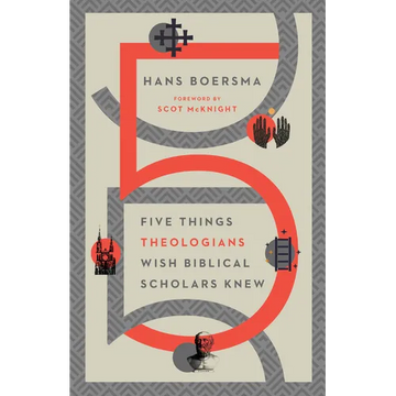 Five Things Theologians Wish Biblical Scholars Knew - Paperback