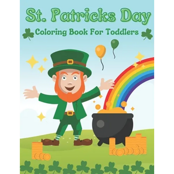 St. Patricks Day Coloring Book For Toddlers: Gift Idea For Saint Patricks Day For Children And Preschoolers - Paperback