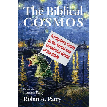 The Biblical Cosmos: A Pilgrim's Guide to the Weird and Wonderful World of the Bible - Paperback