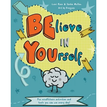 Believe in Yourself (Be You): Mindfulness activities and tools you can use every day - Paperback