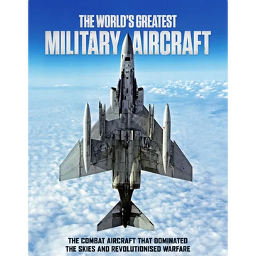 The World's Greatest Military Aircraft: The Combat Aircraft That Dominated the Skies and Revolutionised Warfare - Hardcover