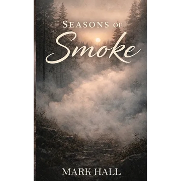 Seasons of Smoke: Walking Forward Without Certainty - Paperback