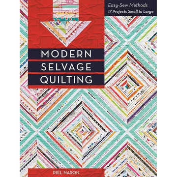 Modern Selvage Quilting: Easy-Sew Methods - 17 Projects Small to Large - Paperback
