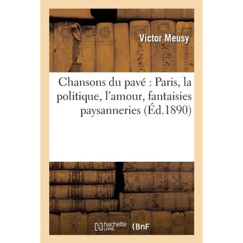 Chansons Du Pavé Paris, La Politique, l'Amour, Fantaisies Paysanneries