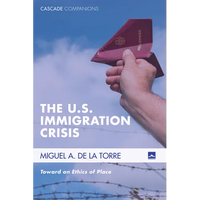 The U.S. Immigration Crisis: Toward an Ethics of Place - Paperback