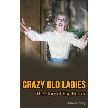 Crazy Old Ladies (hardback): The Story of Hag Horror - Hardcover