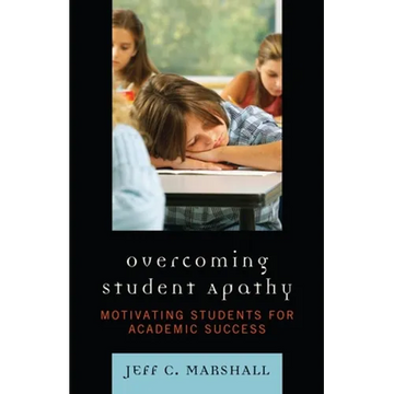Overcoming Student Apathy: Motivating Students for Academic Success - Paperback