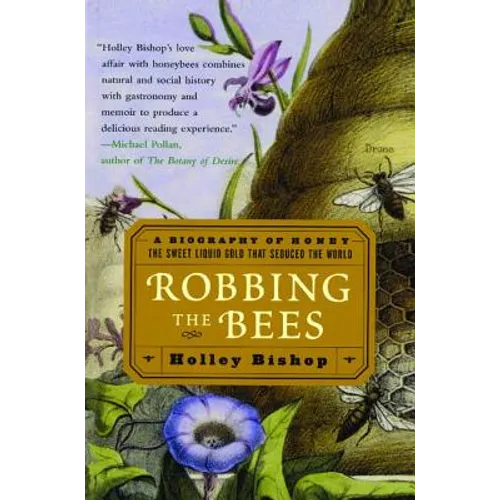 Robbing the Bees: A Biography of Honey--The Sweet Liquid Gold That Seduced the World