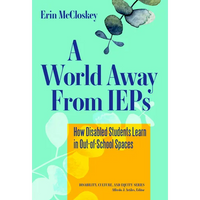 A World Away from IEPs: How Disabled Students Learn in Out-Of-School Spaces - Paperback